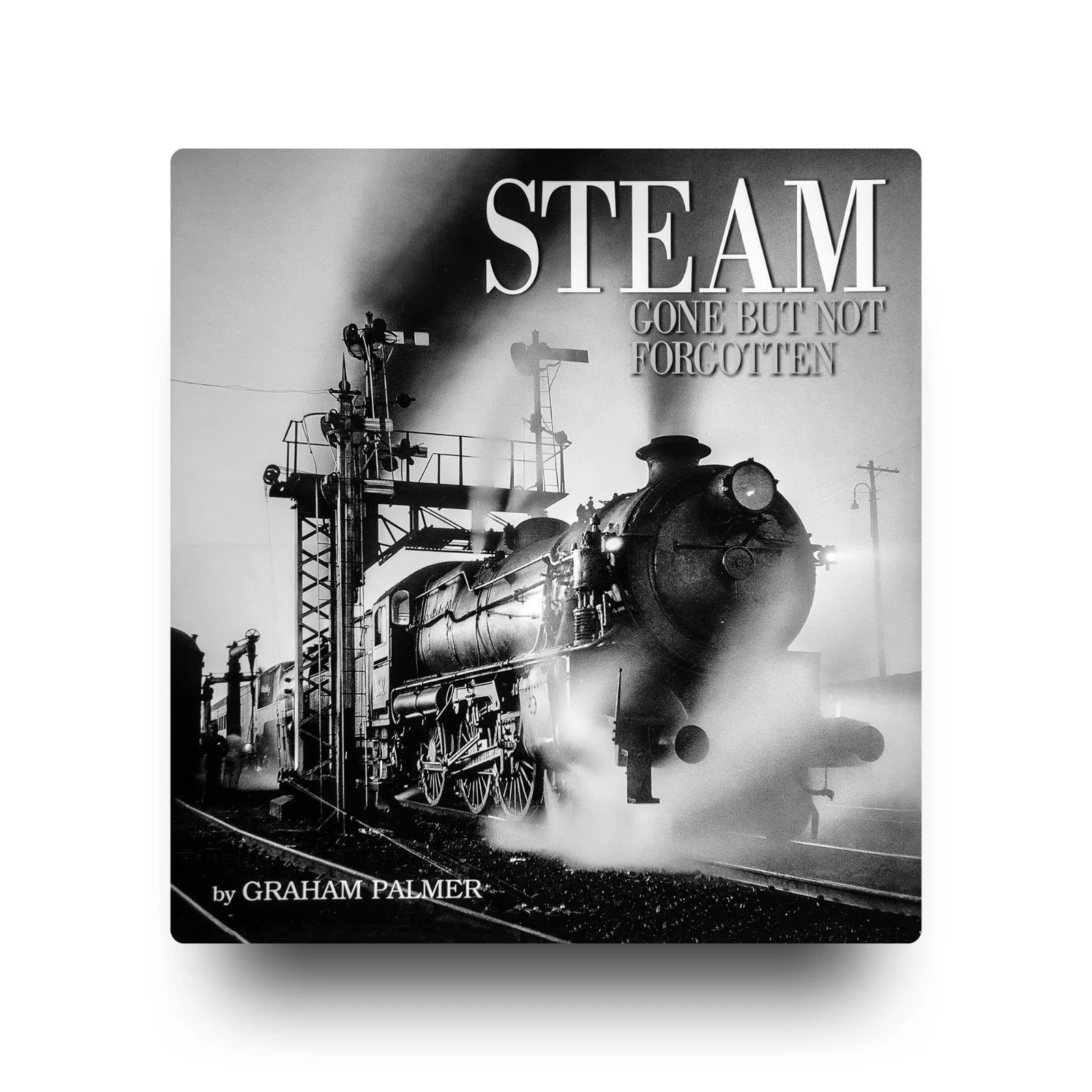 Cover of the book Steam: Gone But Not Forgotten by Graham Palmer, showing a steam locomotive at night beneath signal gantries.